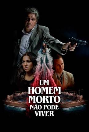 Um Homem Morto Não Pode Viver Torrent