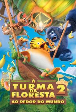 A Turma da Floresta 2 - Ao Redor do Mundo Torrent