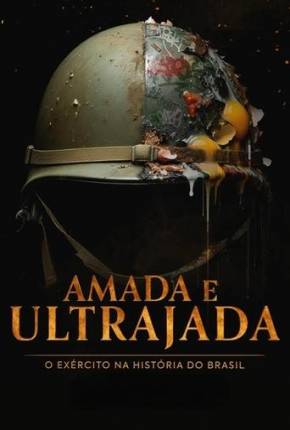 Amada e Ultrajada - O Exército na História do Brasil 1ª Temporada Torrent