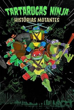 Tartarugas Ninjas: Histórias Mutantes - 1ª Temporada Torrent