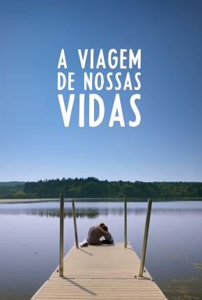 Baixar A Viagem de Nossas Vidas